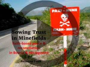 Sowing Trust in Minefields: Faith-based peace & reconciliation in Bosnia & Herzegovina